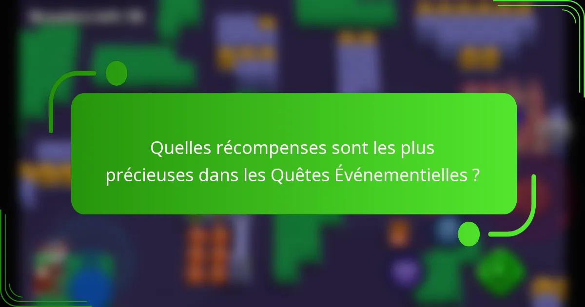 Quelles récompenses sont les plus précieuses dans les Quêtes Événementielles ?