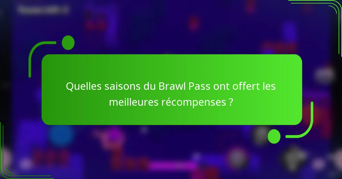 Quelles saisons du Brawl Pass ont offert les meilleures récompenses ?
