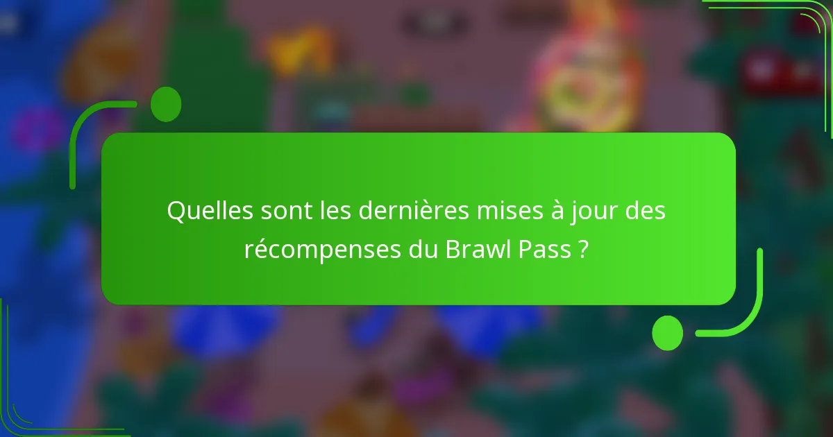 Quelles sont les dernières mises à jour des récompenses du Brawl Pass ?