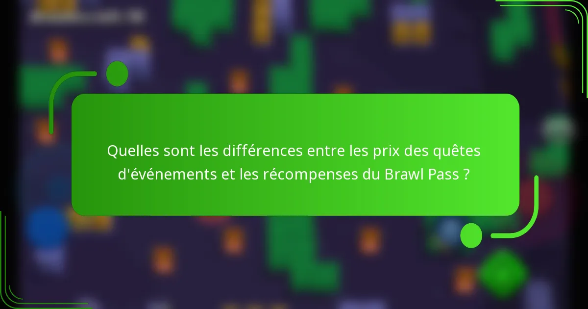 Quelles sont les différences entre les prix des quêtes d'événements et les récompenses du Brawl Pass ?