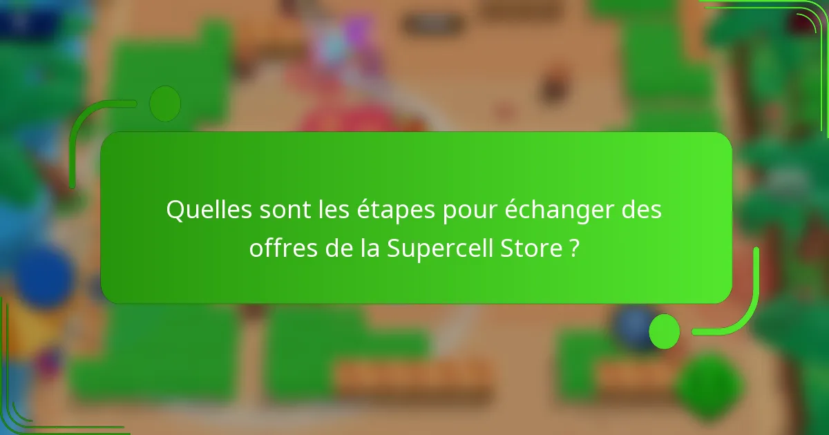 Quelles sont les étapes pour échanger des offres de la Supercell Store ?