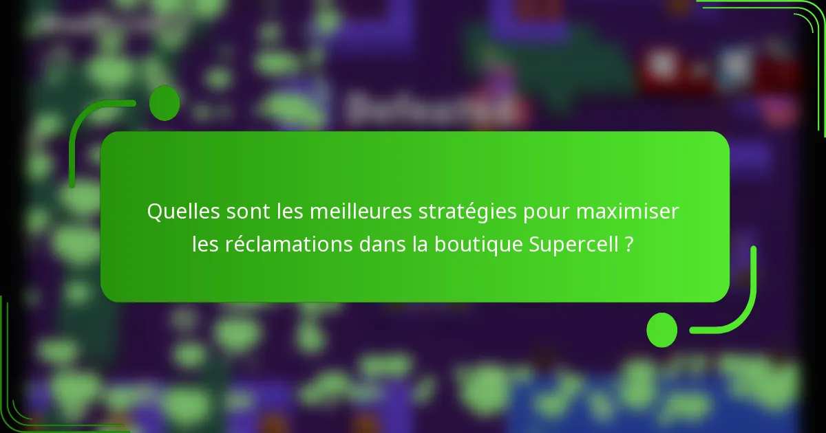 Quelles sont les meilleures stratégies pour maximiser les réclamations dans la boutique Supercell ?
