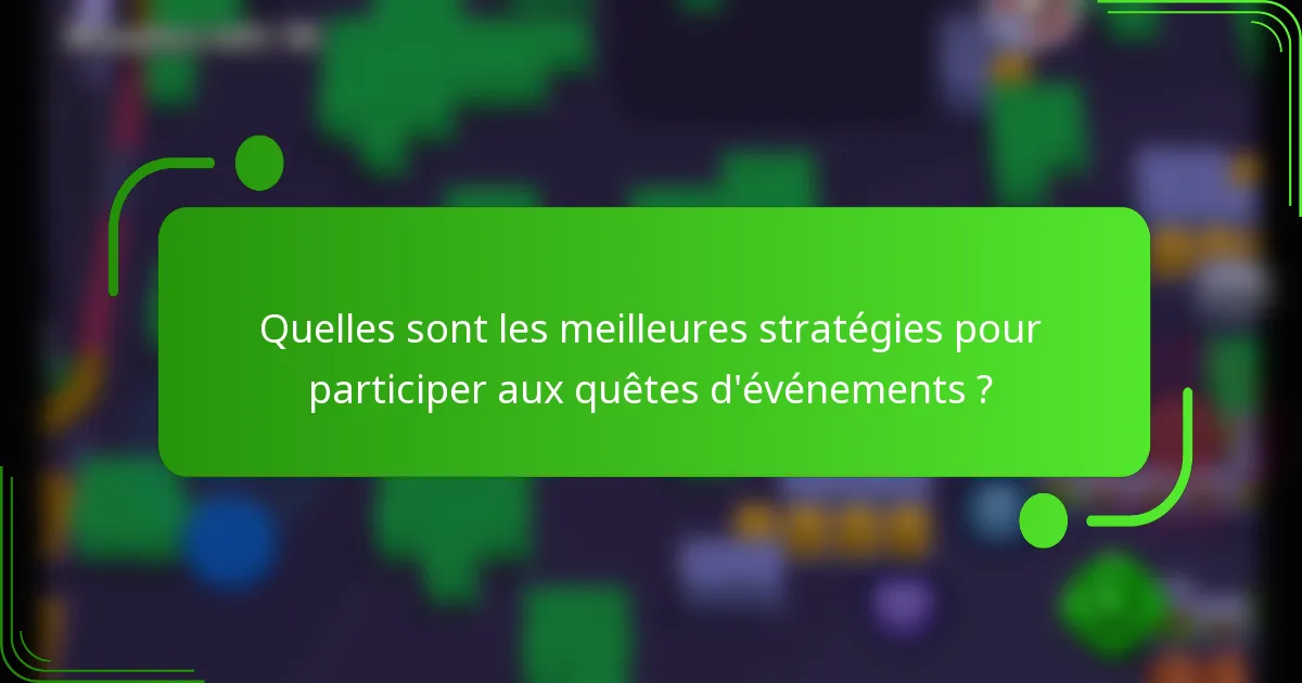 Quelles sont les meilleures stratégies pour participer aux quêtes d'événements ?
