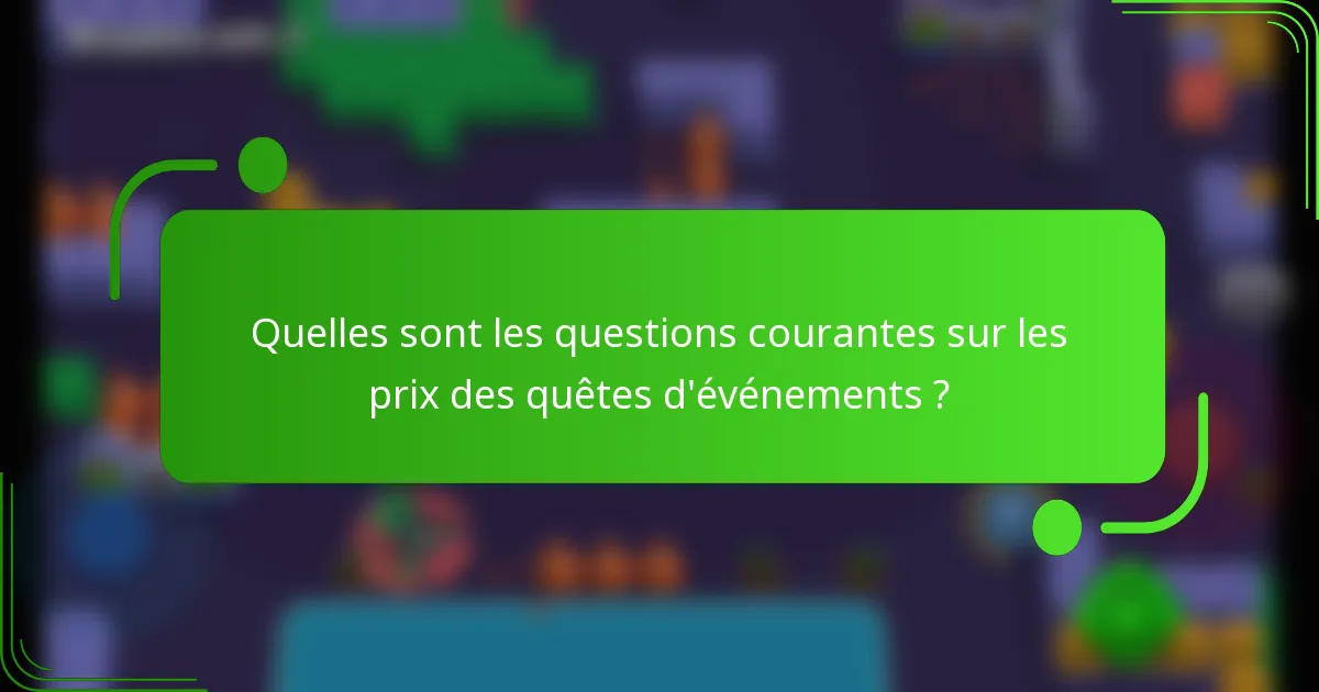 Quelles sont les questions courantes sur les prix des quêtes d'événements ?