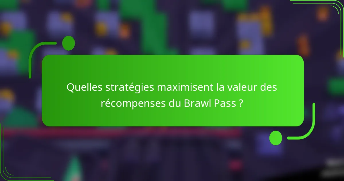 Quelles stratégies maximisent la valeur des récompenses du Brawl Pass ?