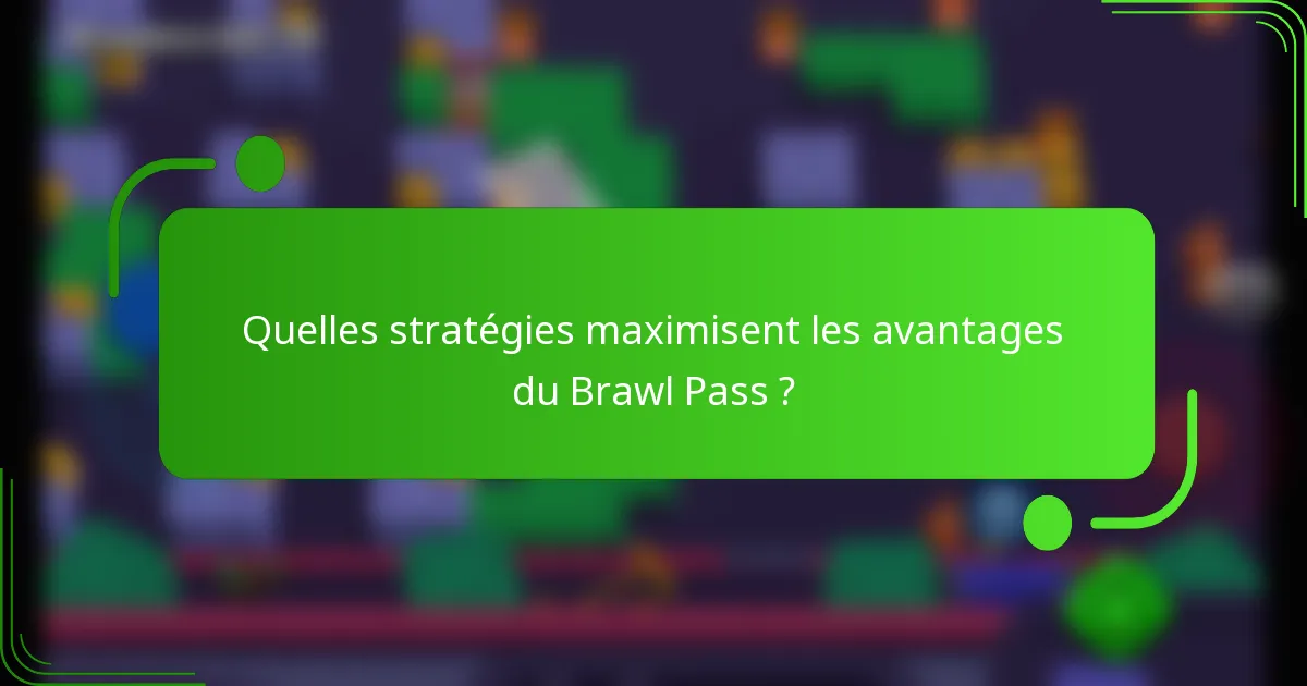 Quelles stratégies maximisent les avantages du Brawl Pass ?
