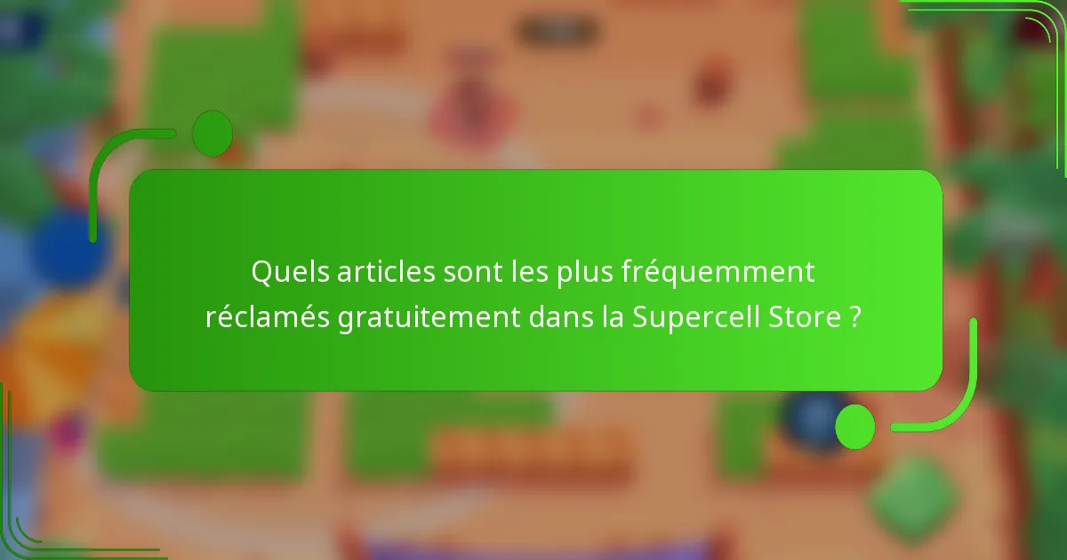 Quels articles sont les plus fréquemment réclamés gratuitement dans la Supercell Store ?