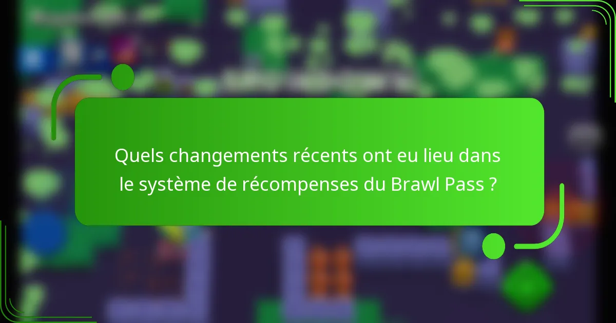 Quels changements récents ont eu lieu dans le système de récompenses du Brawl Pass ?