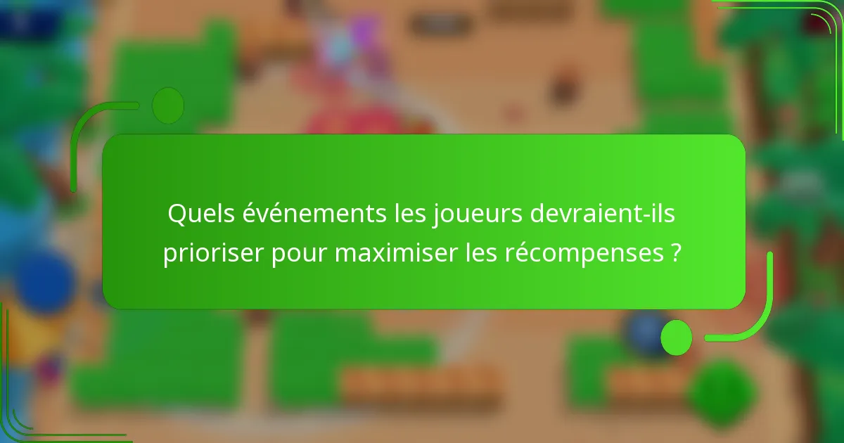 Quels événements les joueurs devraient-ils prioriser pour maximiser les récompenses ?