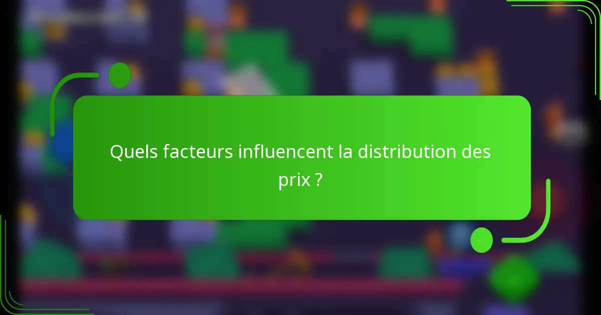Quels facteurs influencent la distribution des prix ?
