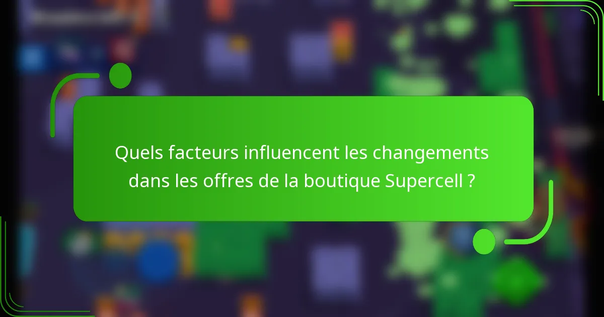 Quels facteurs influencent les changements dans les offres de la boutique Supercell ?