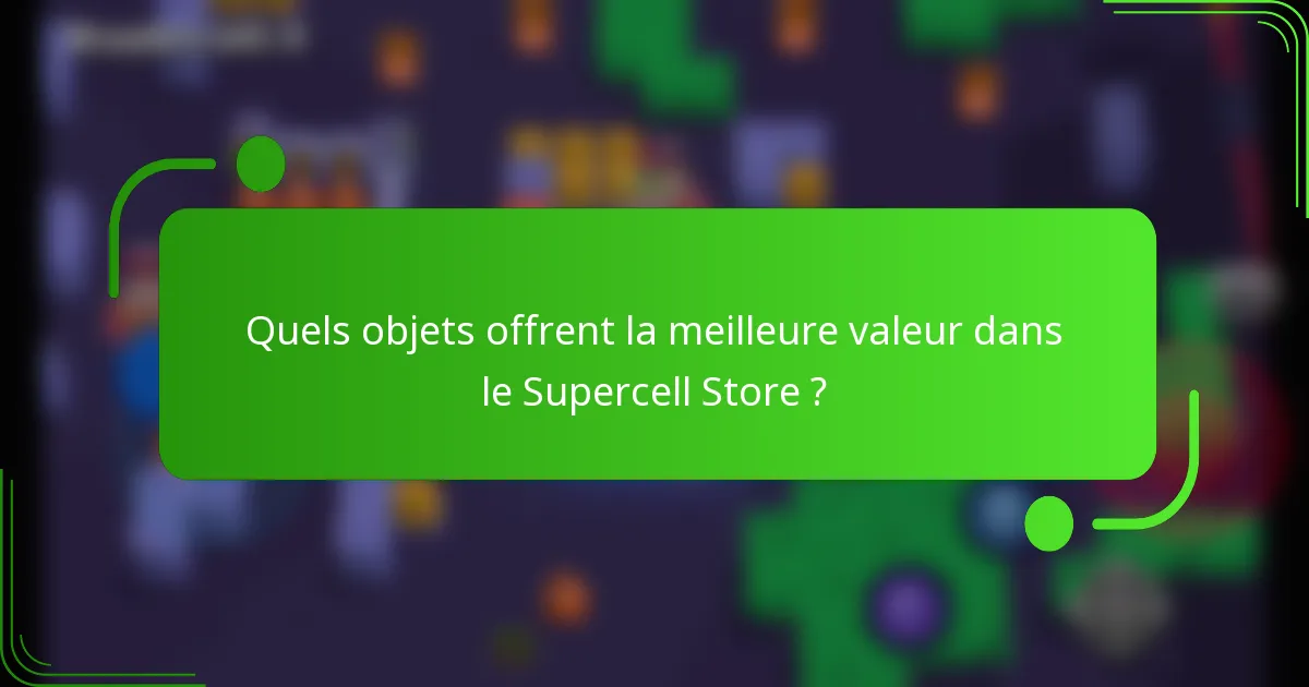 Quels objets offrent la meilleure valeur dans le Supercell Store ?