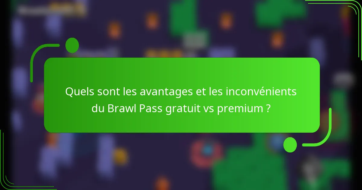 Quels sont les avantages et les inconvénients du Brawl Pass gratuit vs premium ?