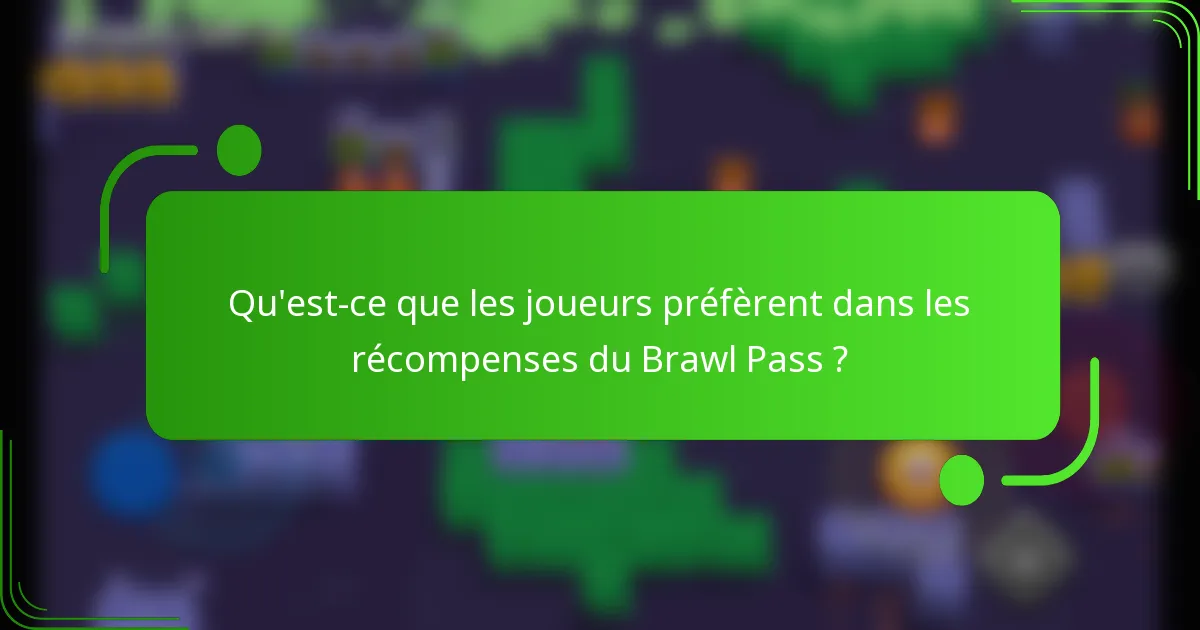 Qu'est-ce que les joueurs préfèrent dans les récompenses du Brawl Pass ?